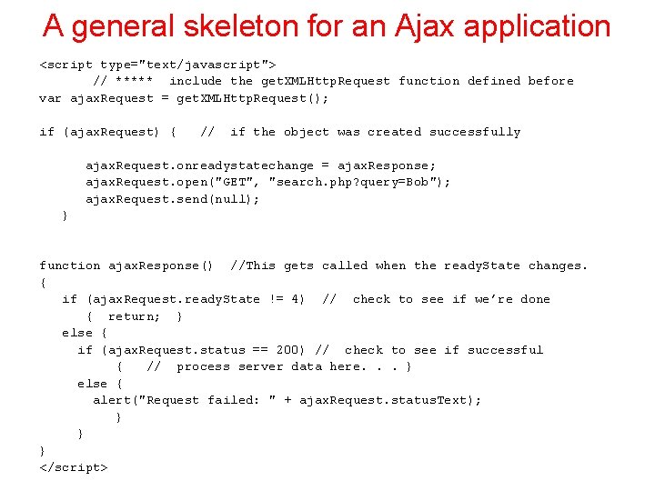 A general skeleton for an Ajax application <script type="text/javascript"> // ***** include the get.