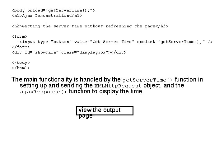 <body onload="get. Server. Time(); "> <h 1>Ajax Demonstration</h 1> <h 2>Getting the server time
