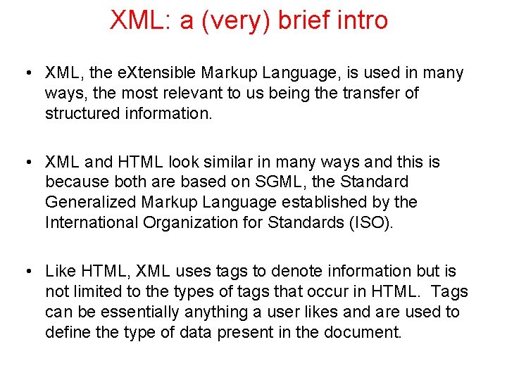 XML: a (very) brief intro • XML, the e. Xtensible Markup Language, is used