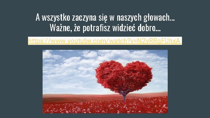 A wszystko zaczyna się w naszych głowach… Ważne, że potrafisz widzieć dobro. . .