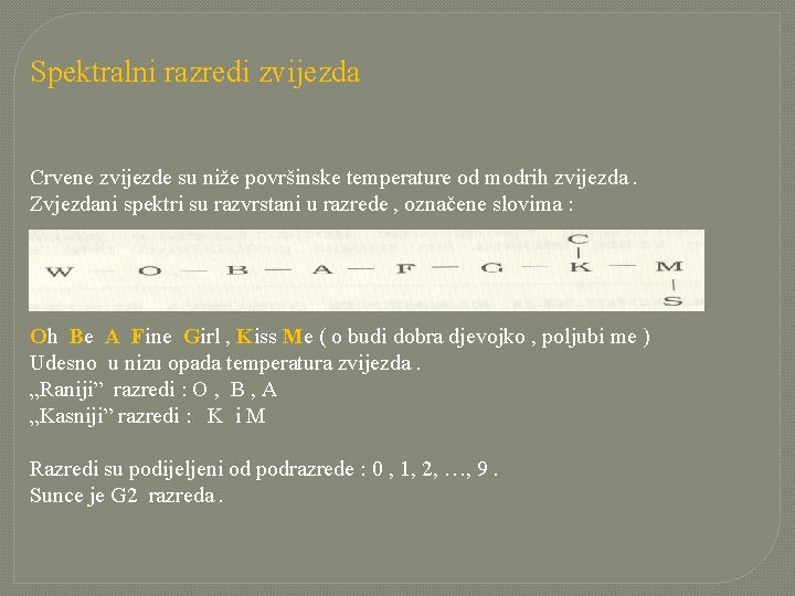 Spektralni razredi zvijezda Crvene zvijezde su niže površinske temperature od modrih zvijezda. Zvjezdani spektri