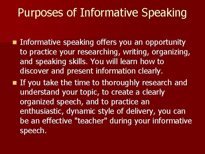 Purposes of Informative Speaking Informative speaking offers you an opportunity to practice your researching,