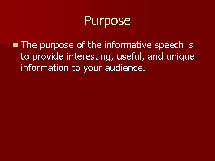 Purpose n The purpose of the informative speech is to provide interesting, useful, and