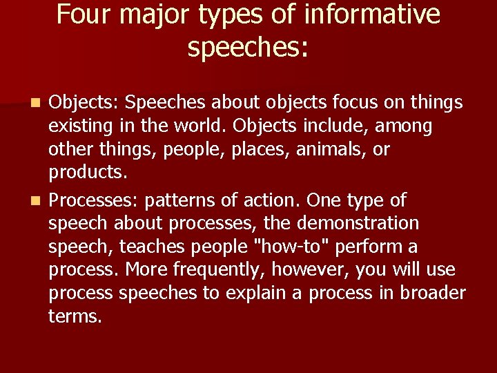 Four major types of informative speeches: Objects: Speeches about objects focus on things existing