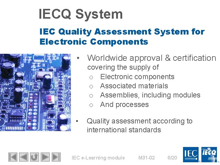 IECQ System IEC Quality Assessment System for Electronic Components • Worldwide approval & certification