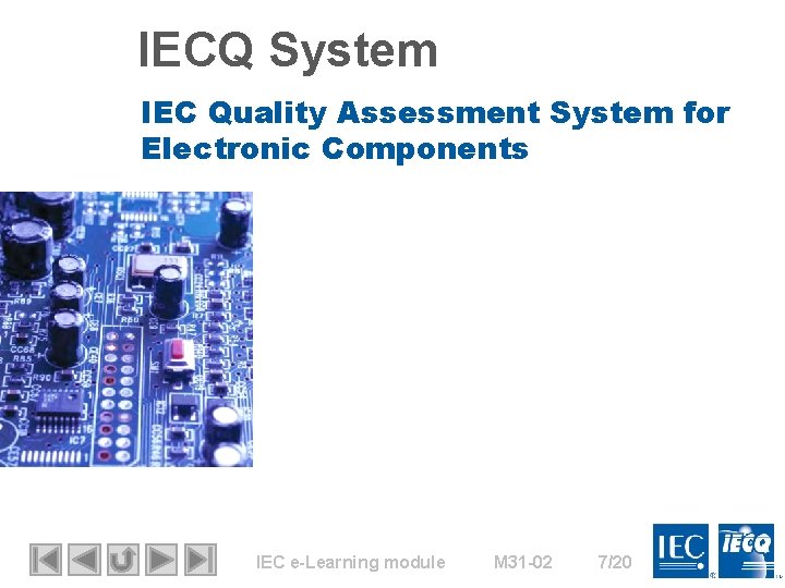 IECQ System IEC Quality Assessment System for Electronic Components IEC e-Learning module M 31