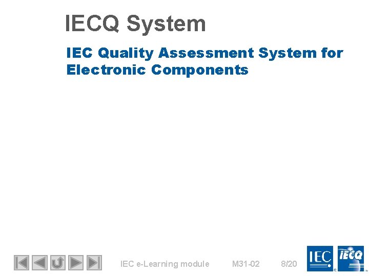 IECQ System IEC Quality Assessment System for Electronic Components IEC e-Learning module M 31