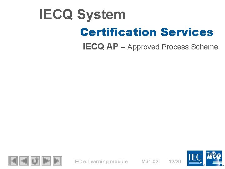 IECQ System Certification Services IECQ AP – Approved Process Scheme IEC e-Learning module M