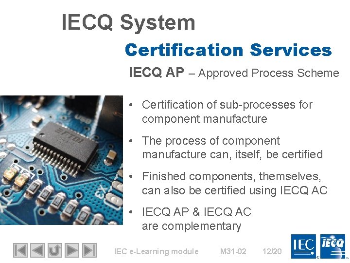 IECQ System Certification Services IECQ AP – Approved Process Scheme • Certification of sub-processes