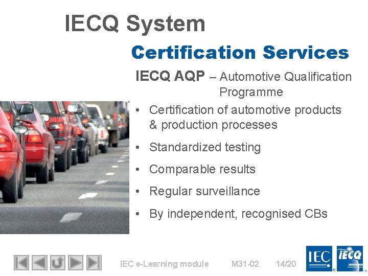 IECQ System Certification Services IECQ AQP – Automotive Qualification Programme • Certification of automotive