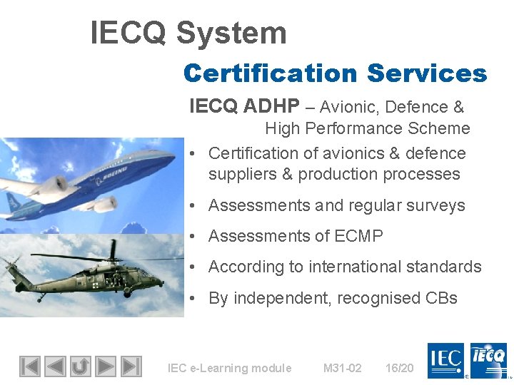 IECQ System Certification Services IECQ ADHP – Avionic, Defence & High Performance Scheme •