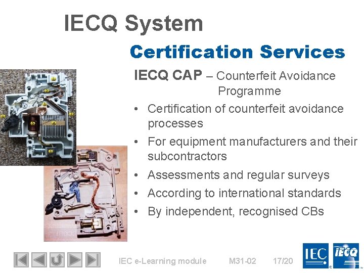 IECQ System Certification Services IECQ CAP – Counterfeit Avoidance Programme • Certification of counterfeit