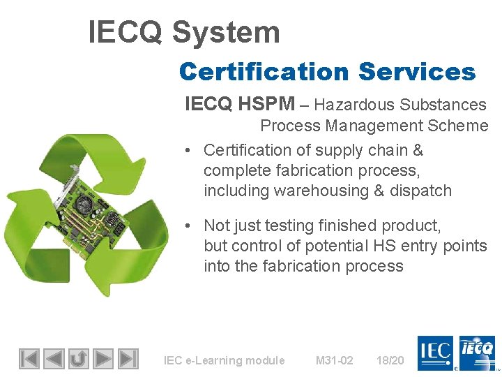 IECQ System Certification Services IECQ HSPM – Hazardous Substances Process Management Scheme • Certification