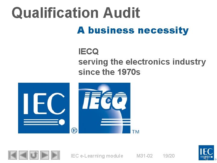Qualification Audit A business necessity IECQ serving the electronics industry since the 1970 s