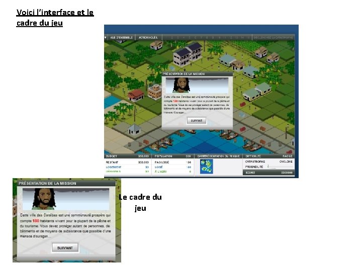 Voici l’interface et le cadre du jeu Le cadre du jeu 