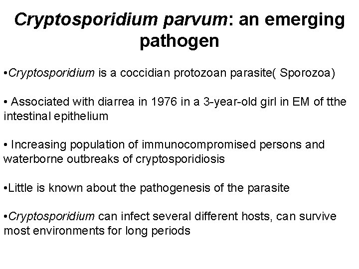 Cryptosporidium parvum: an emerging pathogen • Cryptosporidium is a coccidian protozoan parasite( Sporozoa) •