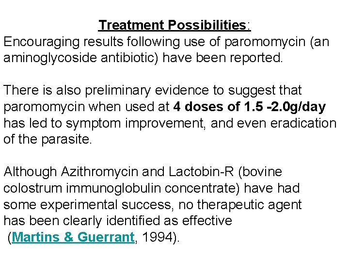 Treatment Possibilities: Encouraging results following use of paromomycin (an aminoglycoside antibiotic) have been reported.