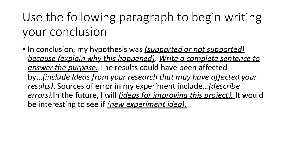 Use the following paragraph to begin writing your conclusion • In conclusion, my hypothesis