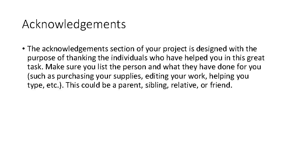 Acknowledgements • The acknowledgements section of your project is designed with the purpose of