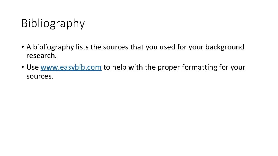 Bibliography • A bibliography lists the sources that you used for your background research.