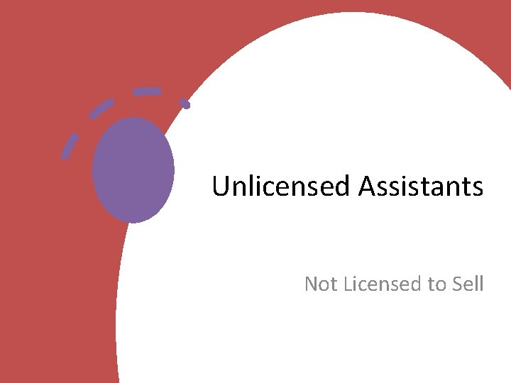 Unlicensed Assistants Not Licensed to Sell 
