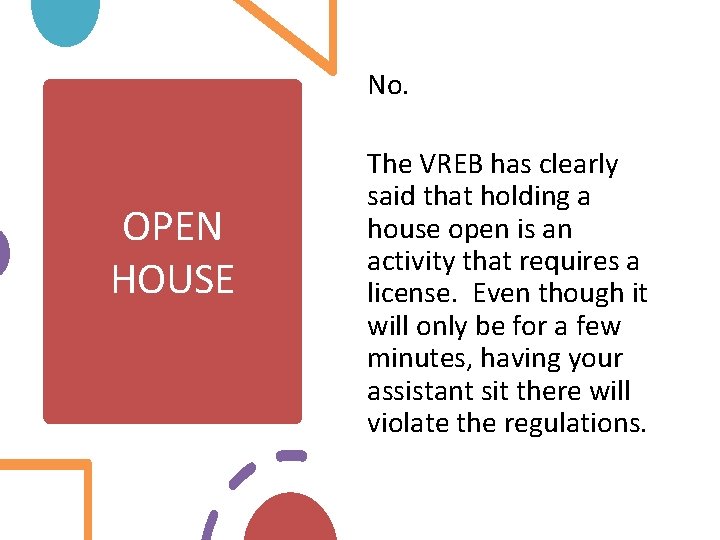 No. OPEN HOUSE The VREB has clearly said that holding a house open is
