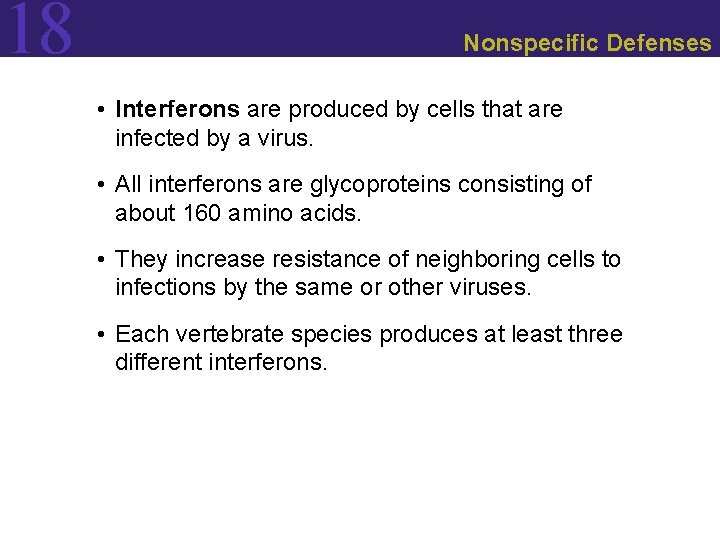 18 Nonspecific Defenses • Interferons are produced by cells that are infected by a