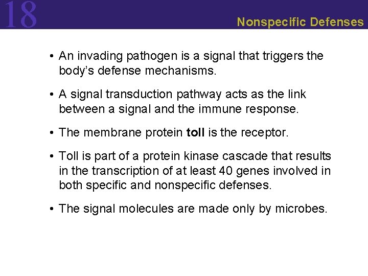 18 Nonspecific Defenses • An invading pathogen is a signal that triggers the body’s