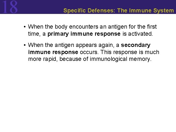 18 Specific Defenses: The Immune System • When the body encounters an antigen for