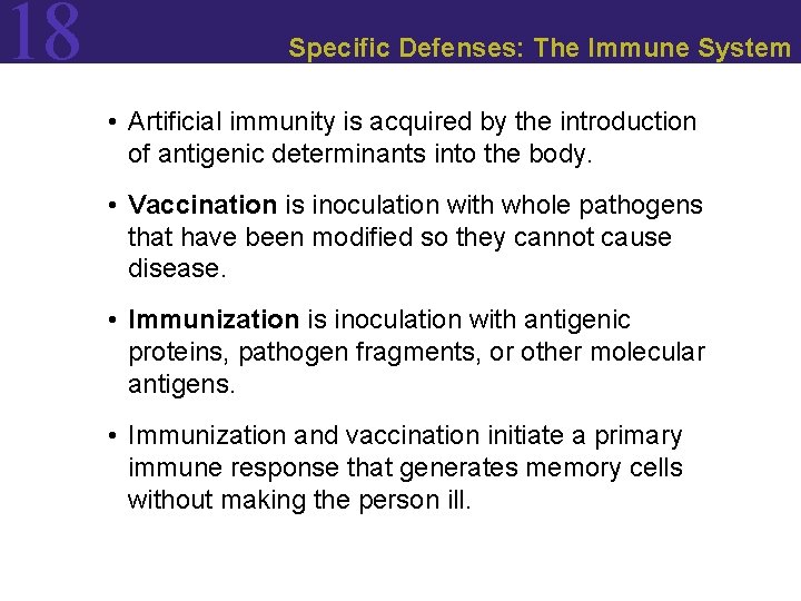 18 Specific Defenses: The Immune System • Artificial immunity is acquired by the introduction