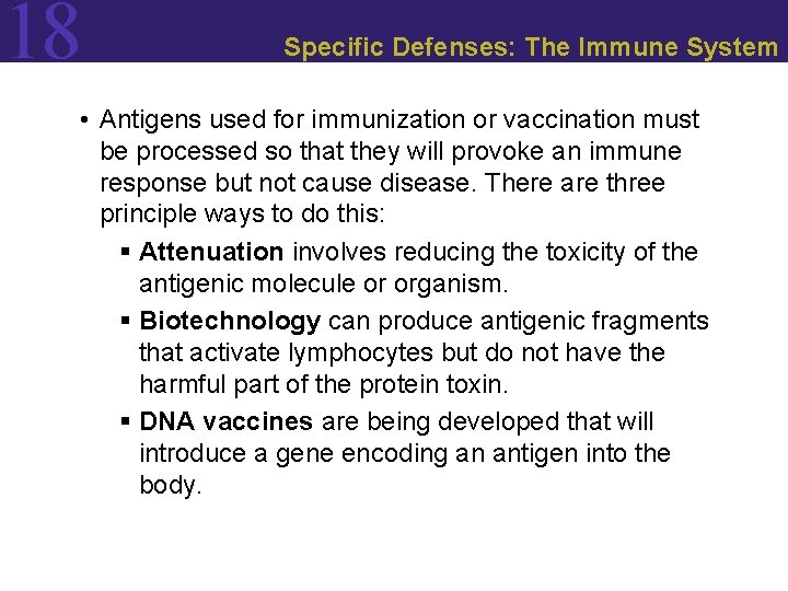 18 Specific Defenses: The Immune System • Antigens used for immunization or vaccination must