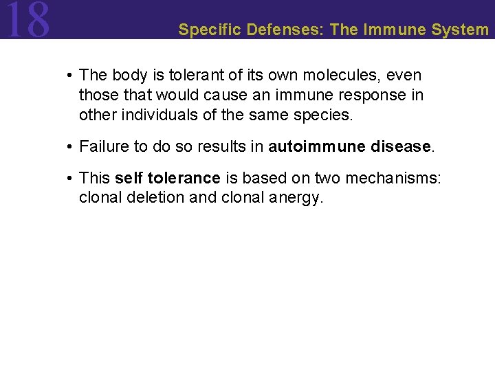 18 Specific Defenses: The Immune System • The body is tolerant of its own