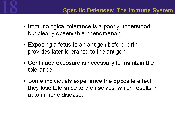 18 Specific Defenses: The Immune System • Immunological tolerance is a poorly understood but