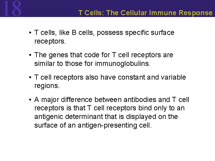 18 T Cells: The Cellular Immune Response • T cells, like B cells, possess