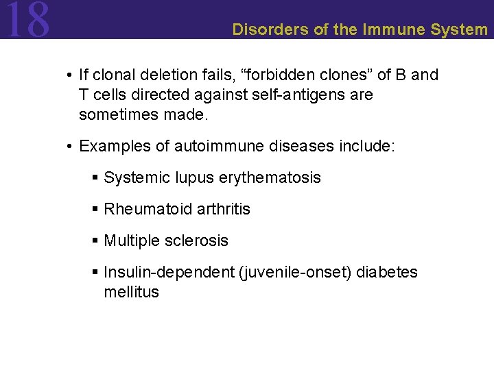 18 Disorders of the Immune System • If clonal deletion fails, “forbidden clones” of