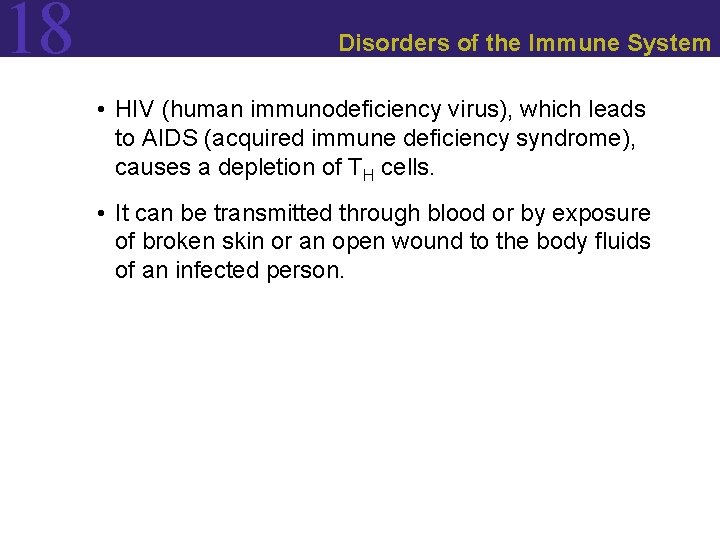 18 Disorders of the Immune System • HIV (human immunodeficiency virus), which leads to