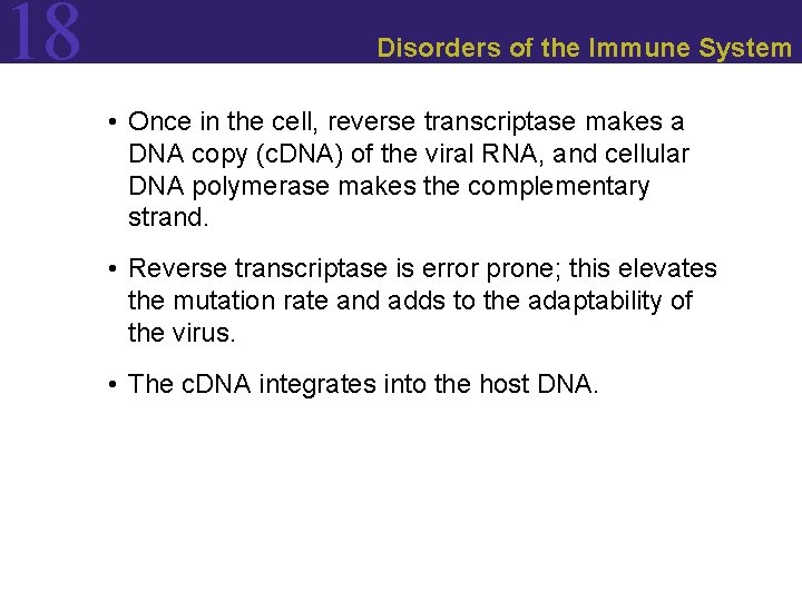 18 Disorders of the Immune System • Once in the cell, reverse transcriptase makes