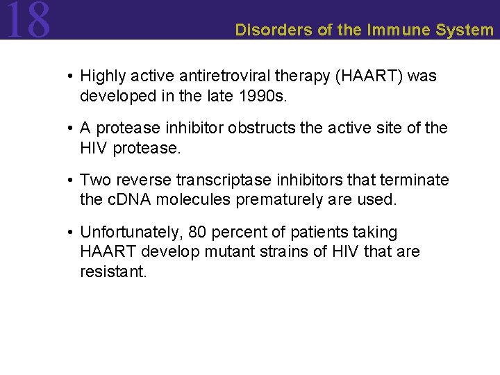 18 Disorders of the Immune System • Highly active antiretroviral therapy (HAART) was developed