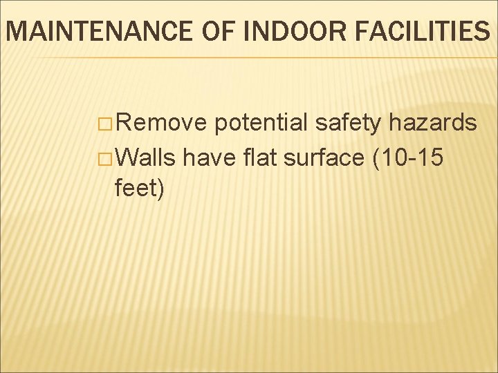 MAINTENANCE OF INDOOR FACILITIES � Remove potential safety hazards � Walls have flat surface MAINTENANCE OF INDOOR FACILITIES � Remove potential safety hazards � Walls have flat surface