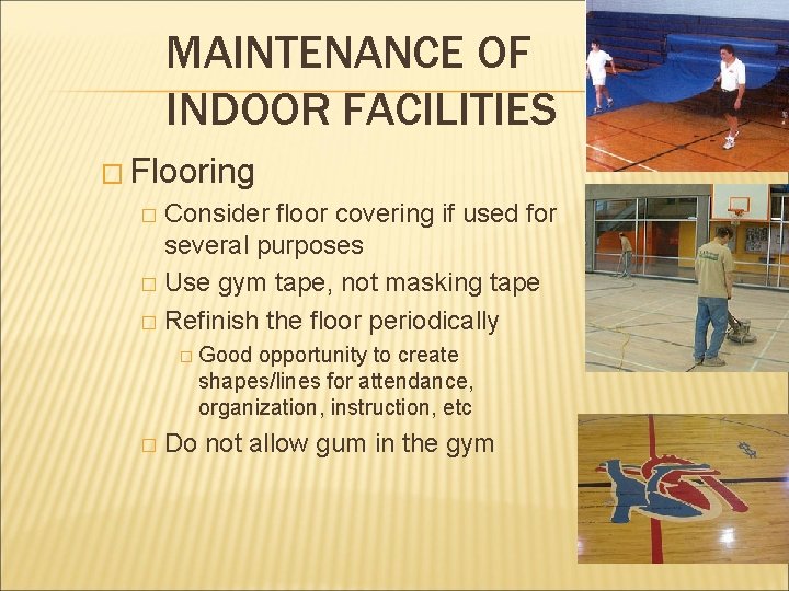 MAINTENANCE OF INDOOR FACILITIES � Flooring Consider floor covering if used for several purposes MAINTENANCE OF INDOOR FACILITIES � Flooring Consider floor covering if used for several purposes