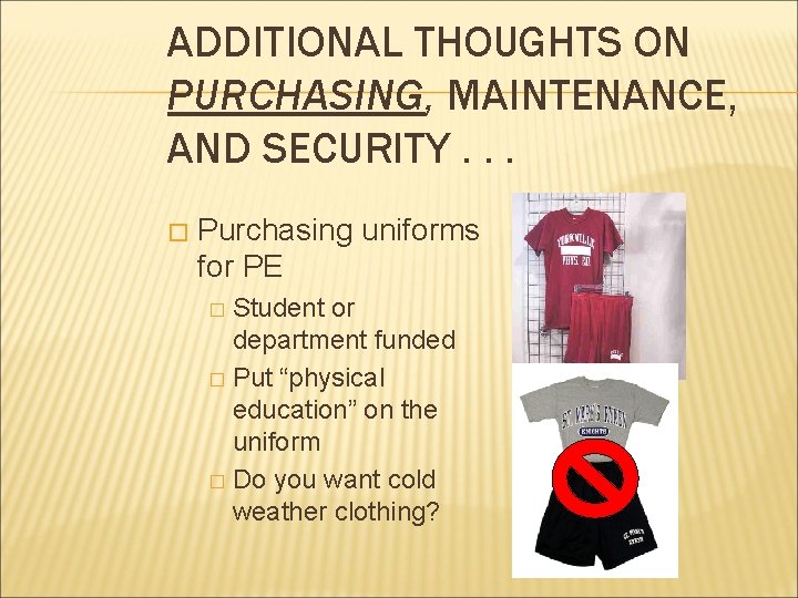 ADDITIONAL THOUGHTS ON PURCHASING, MAINTENANCE, AND SECURITY. . . � Purchasing uniforms for PE ADDITIONAL THOUGHTS ON PURCHASING, MAINTENANCE, AND SECURITY. . . � Purchasing uniforms for PE