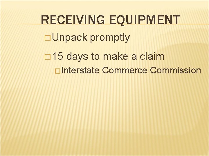 RECEIVING EQUIPMENT � Unpack � 15 promptly days to make a claim �Interstate Commerce RECEIVING EQUIPMENT � Unpack � 15 promptly days to make a claim �Interstate Commerce