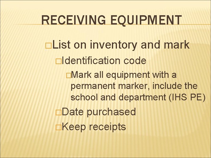 RECEIVING EQUIPMENT �List on inventory and mark �Identification code �Mark all equipment with a RECEIVING EQUIPMENT �List on inventory and mark �Identification code �Mark all equipment with a