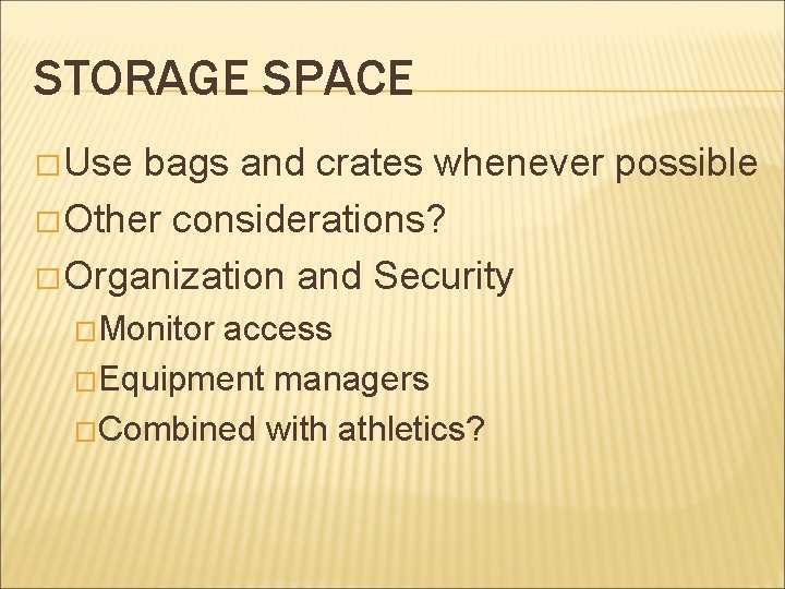 STORAGE SPACE � Use bags and crates whenever possible � Other considerations? � Organization STORAGE SPACE � Use bags and crates whenever possible � Other considerations? � Organization