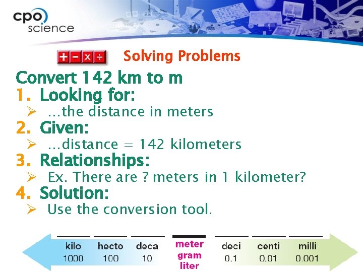 Solving Problems Convert 142 km to m 1. Looking for: Ø …the distance in