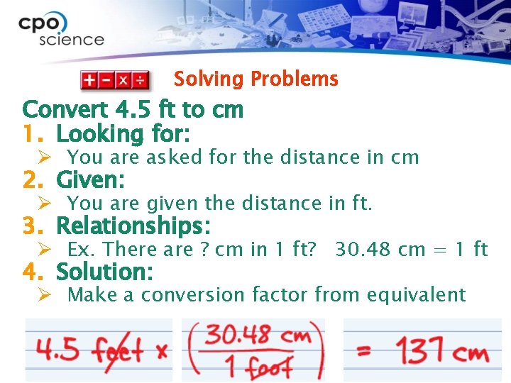 Solving Problems Convert 4. 5 ft to cm 1. Looking for: Ø You are