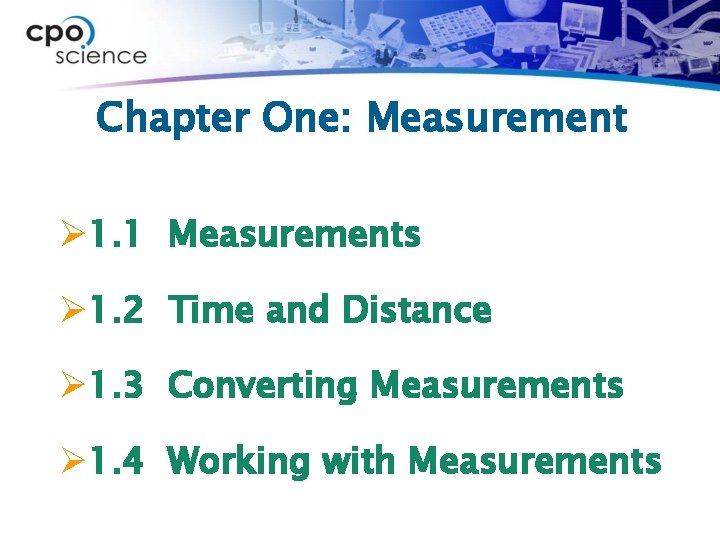 Chapter One: Measurement Ø 1. 1 Measurements Ø 1. 2 Time and Distance Ø