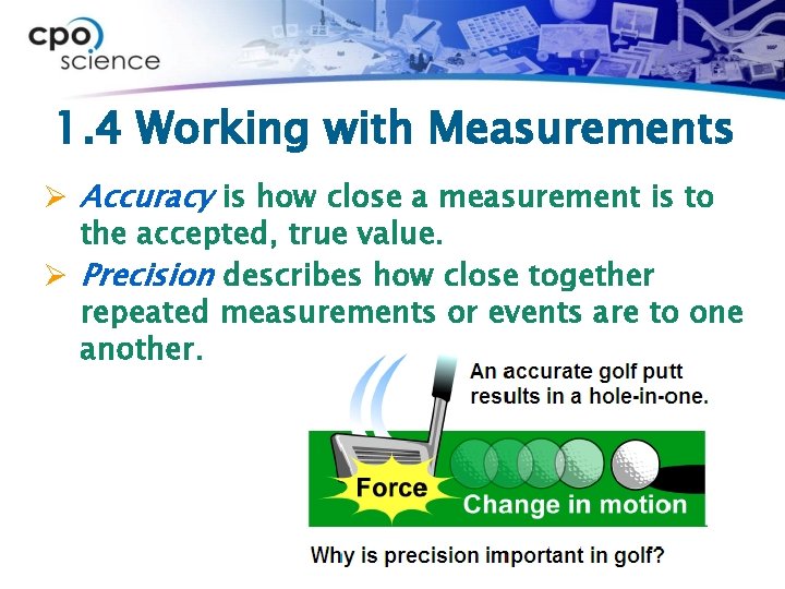 1. 4 Working with Measurements Ø Accuracy is how close a measurement is to