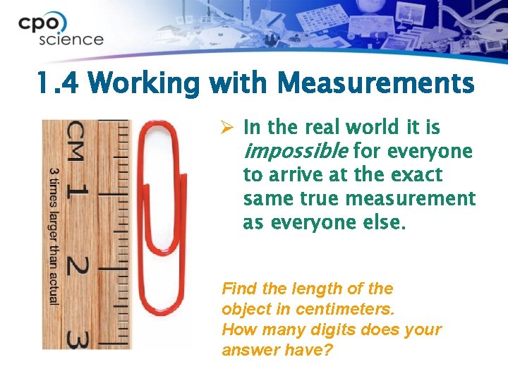 1. 4 Working with Measurements Ø In the real world it is impossible for