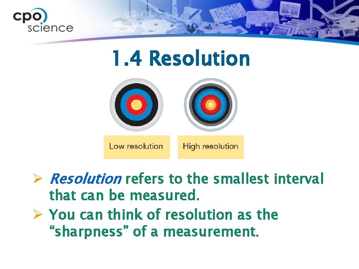 1. 4 Resolution Ø Resolution refers to the smallest interval that can be measured.